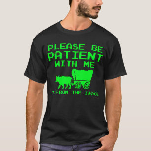 Wees geduldig met mij Ik ben van 1900s Boomer T-shirt