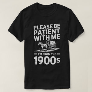 Wees geduldig met mij Ik ben van de 1900s Gift T-shirt