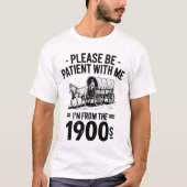 Wees geduldig met mij Ik ben van de 1900s Gift T-shirt (Voorkant)