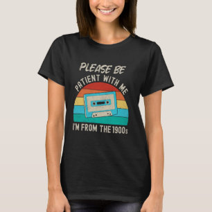 Wees geduldig met mij Ik ben van de jaren 1900 Hum T-shirt