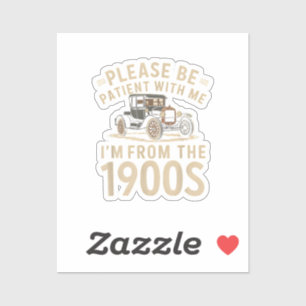 Wees geduldig met mij Ik ben van de jaren 1900 Vin Sticker