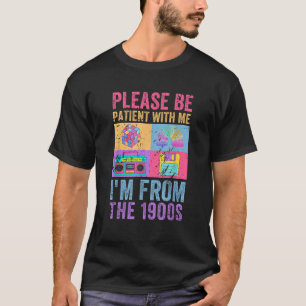 Wees geduldig met mij Ik ben van de jaren 1900 Vin T-shirt