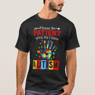Wees geduldig met mij. Ik heb autisme. T-shirt