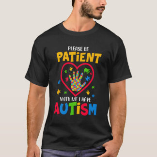 Wees geduldig met mij. Ik heb autisme. T-shirt
