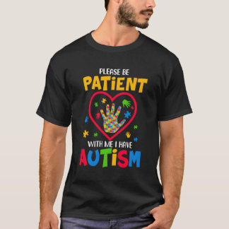 Wees geduldig met mij. Ik heb autisme. T-shirt