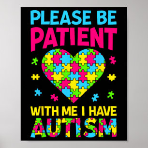 Wees geduldig met mij Ik heb autisme voor autisme. Poster