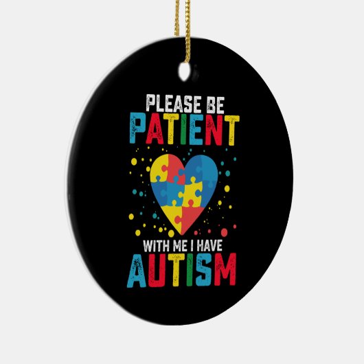Wees geduldig met mij. Ik heb kennis van autisme Keramisch Ornament (Rechts)