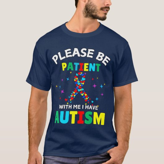 Wees geduldig met mij. Ik heb kennis van autisme T-shirt (Voorkant)