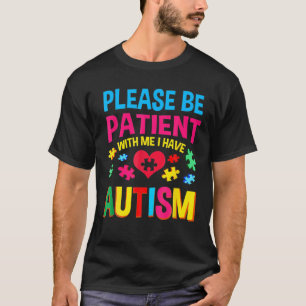 Wees geduldig met mij. Ik heb T-shirt
