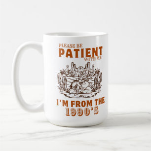 Wees geduldig met mij, ik kom uit 1900 koffiemok