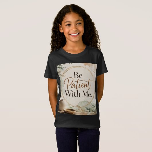 Wees Geduldig Met Mij T-shirt (Voorkant volledig)
