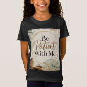 Wees Geduldig Met Mij T-shirt (Voorkant)
