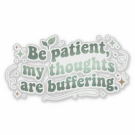 Wees Geduldig Mijn Gedachten Bufferen Sticker