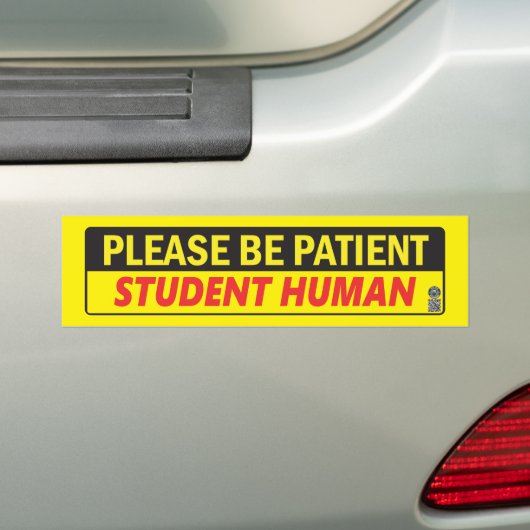Wees geduldig student menselijke Bumpersticker (Op auto)