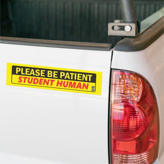 Wees geduldig student menselijke Bumpersticker (Op Truck)