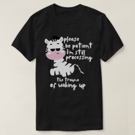 Wees geduldig trauma van het wakker worden grappig t-shirt