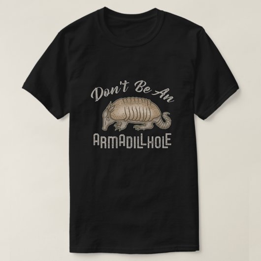 Wees geen Armadillhole Funny Armadillo Animal dk T-shirt (Design voorkant)
