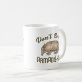 Wees geen Armadillhole Funny Armadillo Animal Koffiemok (Voorkant rechts)
