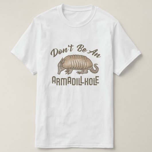 Wees geen Armadillhole Funny Armadillo Animal T-shirt (Design voorkant)