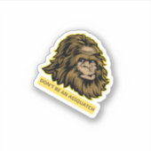 Wees geen Asquatch Sasquatch Bigfoot Vinyl Sticker (Voorkant)