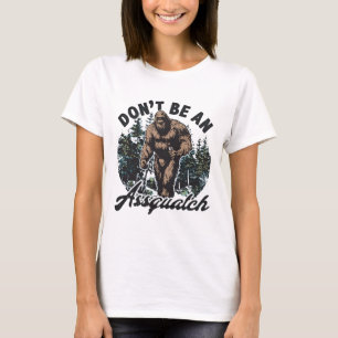 Wees Geen Assquatch Bigfoot Bos Humor T-shirt