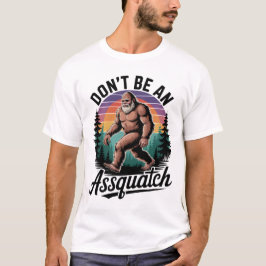 Wees geen Assquatch Bigfoot T-shirt