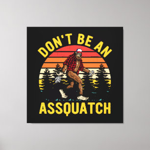 Wees geen Assquatch Canvas Afdruk