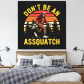 Wees geen Assquatch Canvas Afdruk (Insitu (Slaapkamer))