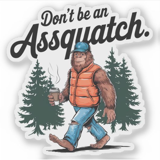 Wees geen Assquatch Funny Bigfoot Vinyl Sticker (Voorkant)