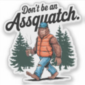 Wees geen Assquatch Grappige Bigfoot Vinyl Sticker (Voorkant)