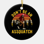 Wees geen Assquatch Keramisch Ornament (Voorkant)