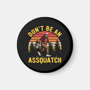 Wees geen Assquatch Magneet