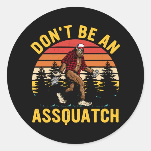 Wees geen assquatch ronde sticker (Voorkant)
