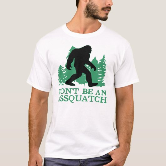 Wees geen assquatch ©WhiteTigerLLC.com T-shirt (Voorkant)