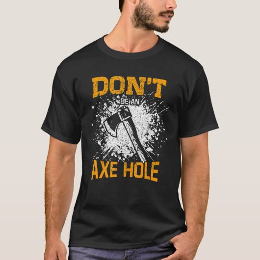 Wees geen Ax Hole Ax Throwing Ax Thrower T-shirt (Voorkant)