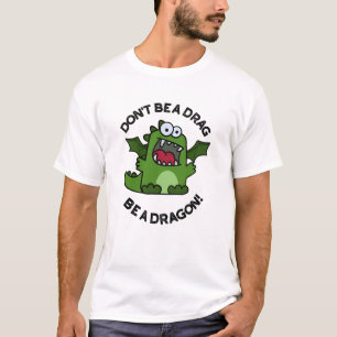 Wees geen belemmering om een draak te zijn. t-shirt