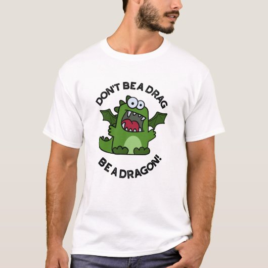 Wees geen belemmering om een draak te zijn. t-shirt (Voorkant)