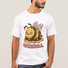 Wees geen BuzzKill - Uitgeputte Smeltende Bij T-sh T-shirt