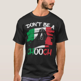 Wees geen Chooch Grappig Italiaans Slang Italiano T-shirt