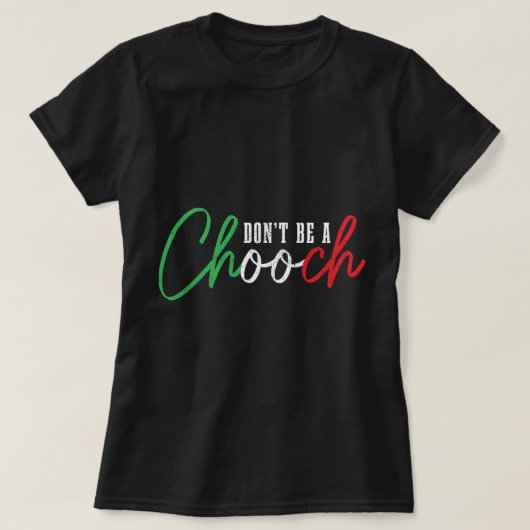 Wees geen Chooch grappig Italiaans Slang Pride Ita T-shirt (Design voorkant)