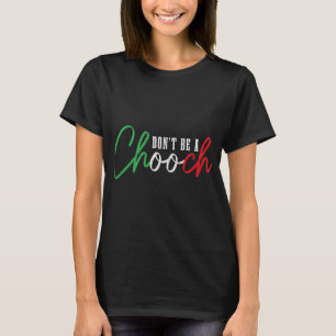 Wees geen Chooch grappig Italiaans Slang Pride Ita T-shirt