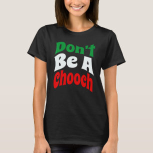 Wees geen Chooch Italiaans Slang T-shirt