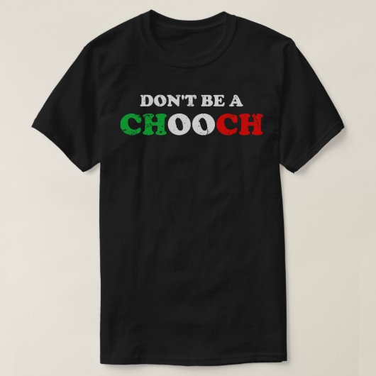 Wees geen Chooch T-shirt (Design voorkant)