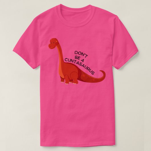 Wees geen Cuntasaurus 12 T-shirt (Design voorkant)