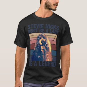 Wees geen dame, wees een legende Stevie Nicks T-shirt