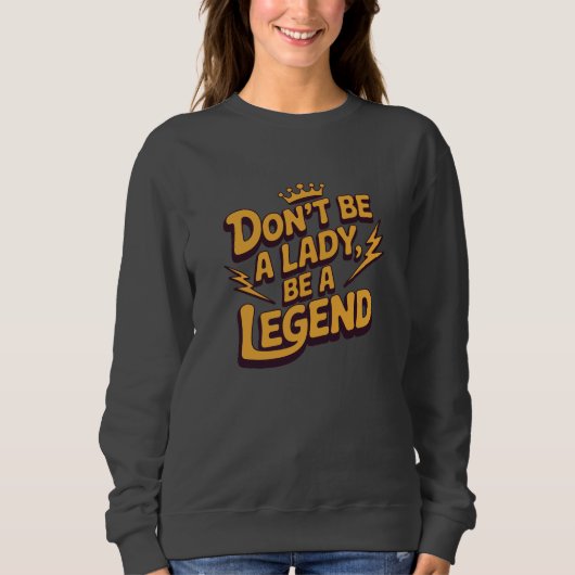 Wees geen dame, wees een legende trui (Voorkant)