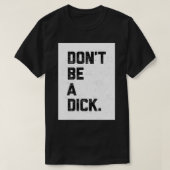Wees geen Dick T-shirt (Design voorkant)