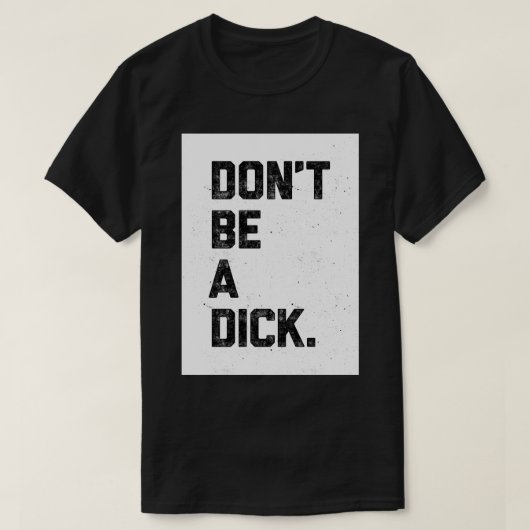 Wees geen Dick T-shirt (Design voorkant)
