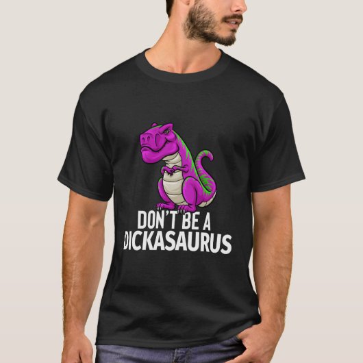 Wees geen Dickasaurus rex sarcasme Dinosaurus T-shirt (Voorkant)