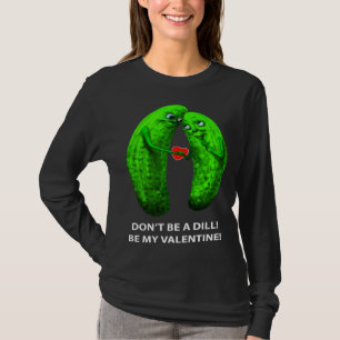 Wees geen Dill Wees mijn Valentijnsdag Valentijns  T-shirt